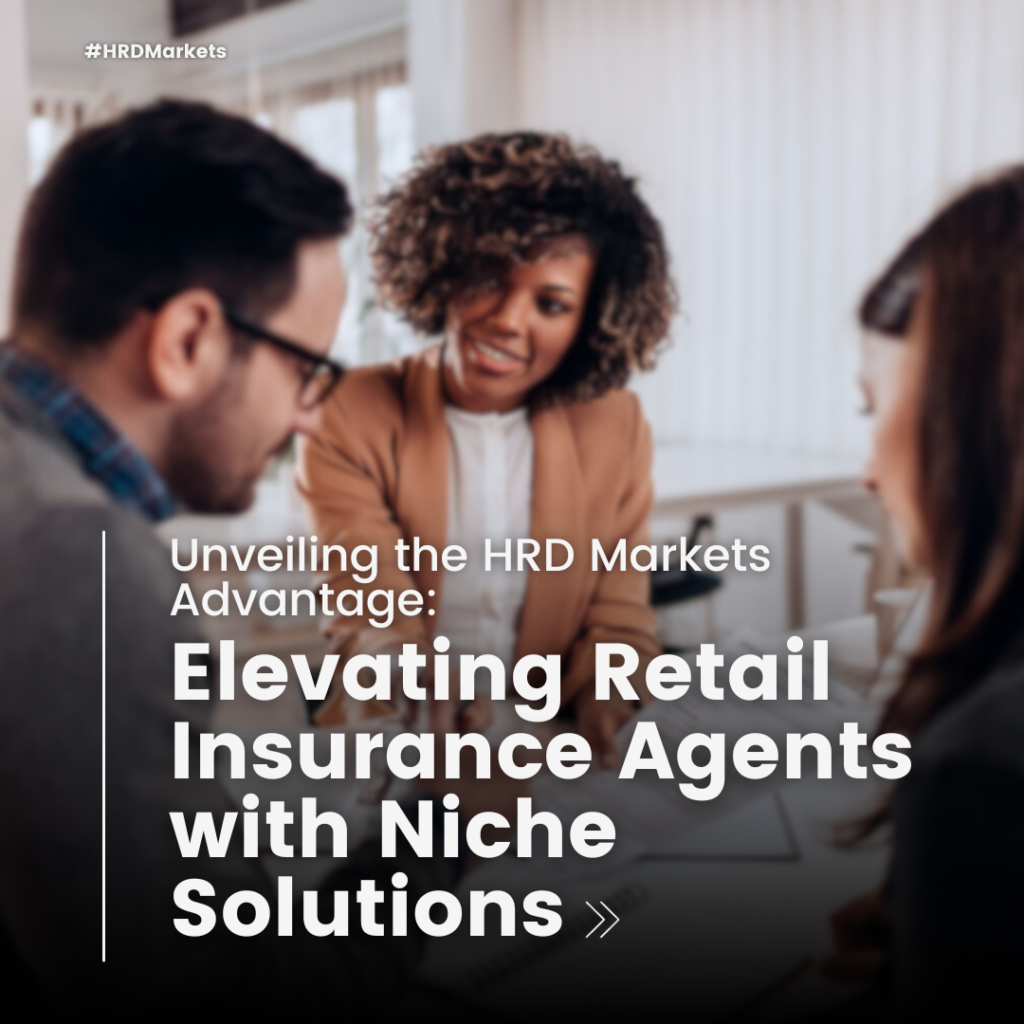 Unveiling the HRD Markets Advantage: Elevating Retail Insurance Agents with Niche Solutions