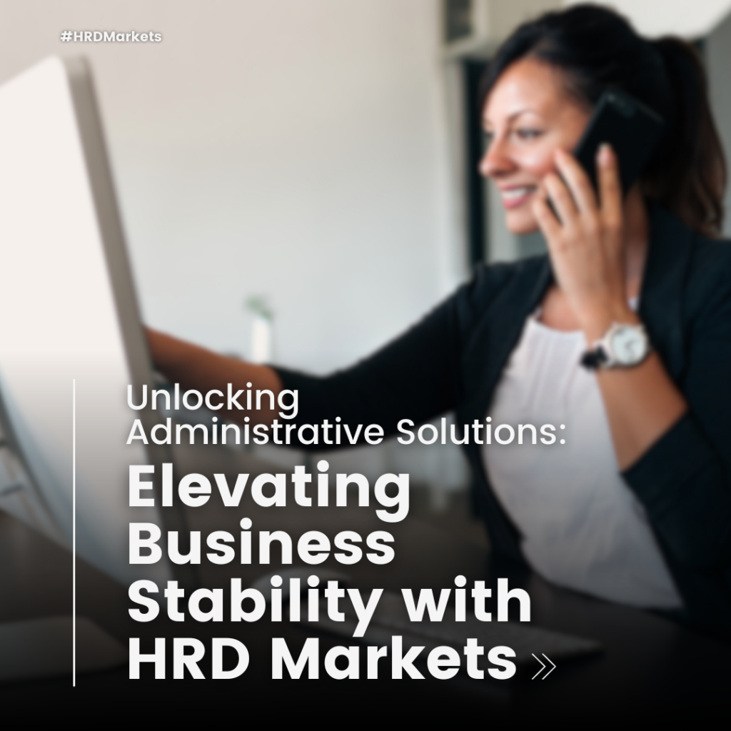 Unlocking Administrative Solutions: Elevating Business Stability with HRD Markets